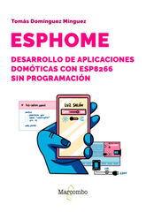 ESPHome. Desarrollo de aplicaciones domóticas con ESP8266 sin programación ESPHome. Desarrollo de aplicaciones domóticas con ESP8266 sin programación