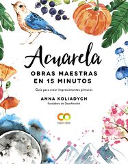 Acuarela. Obras maestras en 15 minutos Acuarela. Obras maestras en 15 minutos