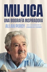 Mujica. Una biografía inspiradora Mujica. Una biografía inspiradora