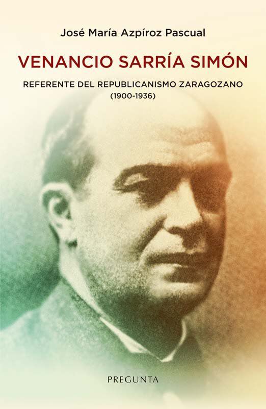 Venancio Sarr&iacute;a Sim&oacute;n, referente del republicanismo zaragozano (1900-1936)