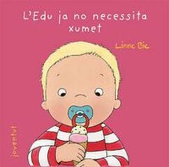 L'Edu ja no necessita el xumet L'Edu ja no necessita el xumet