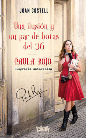 Una ilusi&oacute;n y un par de botas del 36. Biograf&iacute;a autorizada de Paula Rojo