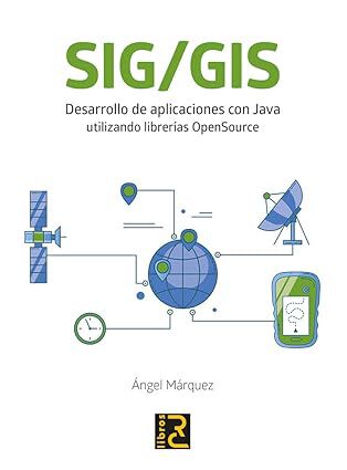 SIG/GIS. Desarrollo de aplicaciones con Java utilizando librer&iacute;as OpenSource