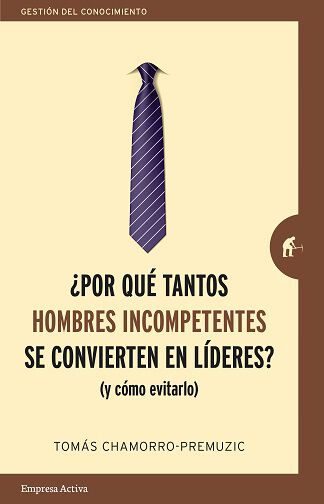 &iquest;Por Qu&eacute; Los Hombres Incompetentes Se Convierten En L&iacute;deres?