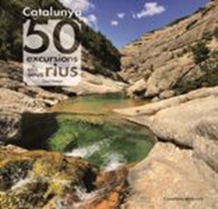 Catalunya: 50 excursions als seus rius