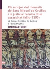 Els monjos del monestir de Sant Miquel de Cruïlles i la justícia: crònica d'un assassinat fallit Els monjos del monestir de Sant Miquel de Cruïlles i la justícia: crònica d'un assassinat fallit