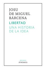 Libertad. Una historia de la idea Libertad. Una historia de la idea