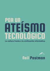 Por un ateísmo tecnológico Por un ateísmo tecnológico