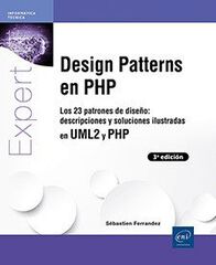 Design Patterns en PHP. Los 23 patrones de dise&ntilde;o: descripciones y soluciones ilustradas en UML2 y PHP. 3.&ordf; edici&oacute;n