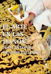 El arte en las manos. José Antonio Grande de León El arte en las manos. José Antonio Grande de León