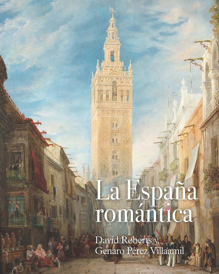 La España romántica: David Roberts y Genaro Villaamil