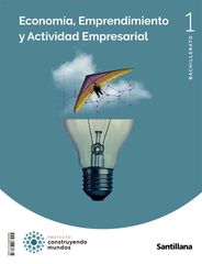 1&ordm; BACH Econom&iacute;a, Emprendimiento Y Actividad Empresarial Construyendo Mundos Santillana