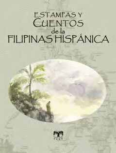Estampas y cuentos de la Filipinas Hisp&aacute;nica