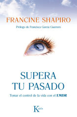 Supera tu pasado: tomar el control de la vida con el EDMR Supera tu pasado: tomar el control de la vida con el EDMR