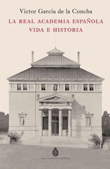 La Real Academia Española. Vida e historia La Real Academia Española. Vida e historia