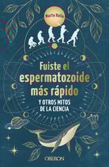 Fuiste el espermatozoide más rápido y otros mitos de la ciencia Fuiste el espermatozoide más rápido y otros mitos de la ciencia