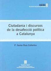 Ciutadania i discursos de desafecció política a Catalunya Ciutadania i discursos de desafecció política a Catalunya