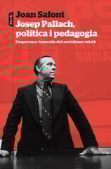 Josep Pallach, política i pedagogia Josep Pallach, política i pedagogia