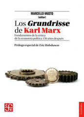 Los Grundrisse de Karl Marx. Fundamentos de la crítica de la economía política 150 años despúes Los Grundrisse de Karl Marx. Fundamentos de la crítica de la economía política 150 años despúes
