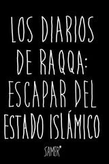 Los diarios de Raqqa: Escapar del Estado Isl‡mico Los diarios de Raqqa: Escapar del Estado Isl‡mico