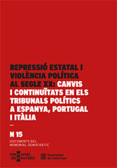 Repressió estatal i violència política al segle XX: canvis i continuïtats en els tribunals polítics a Espanya, Portugal i Itàlia Repressió estatal i violència política al segle XX: canvis i continuïtats en els tribunals polítics a Espanya, Portugal i Itàlia