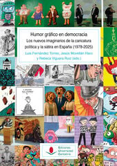 Humor gr&aacute;fico en democracia. Los nuevos imaginarios de la caricatura pol&iacute;tica y la s&aacute;tira en Espa&ntilde;a (1978-2025)