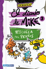 El diario de Mike 3. Escuela para perros El diario de Mike 3. Escuela para perros