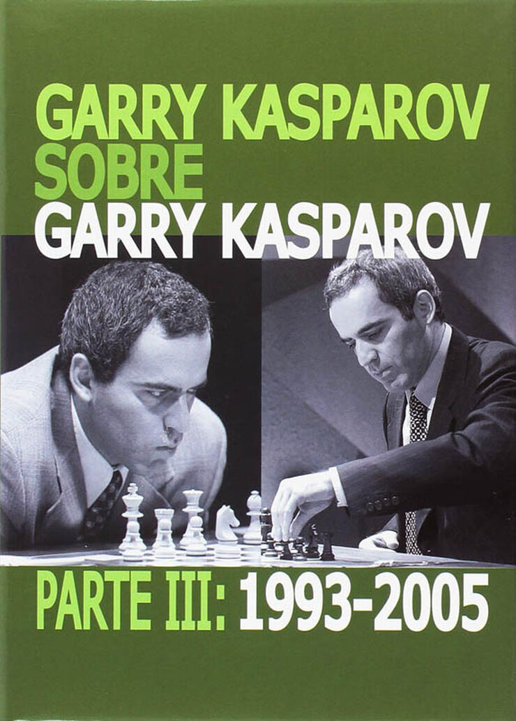 Garry Kasparov sobre Garry Kasparov. Parte III: 1993-2005