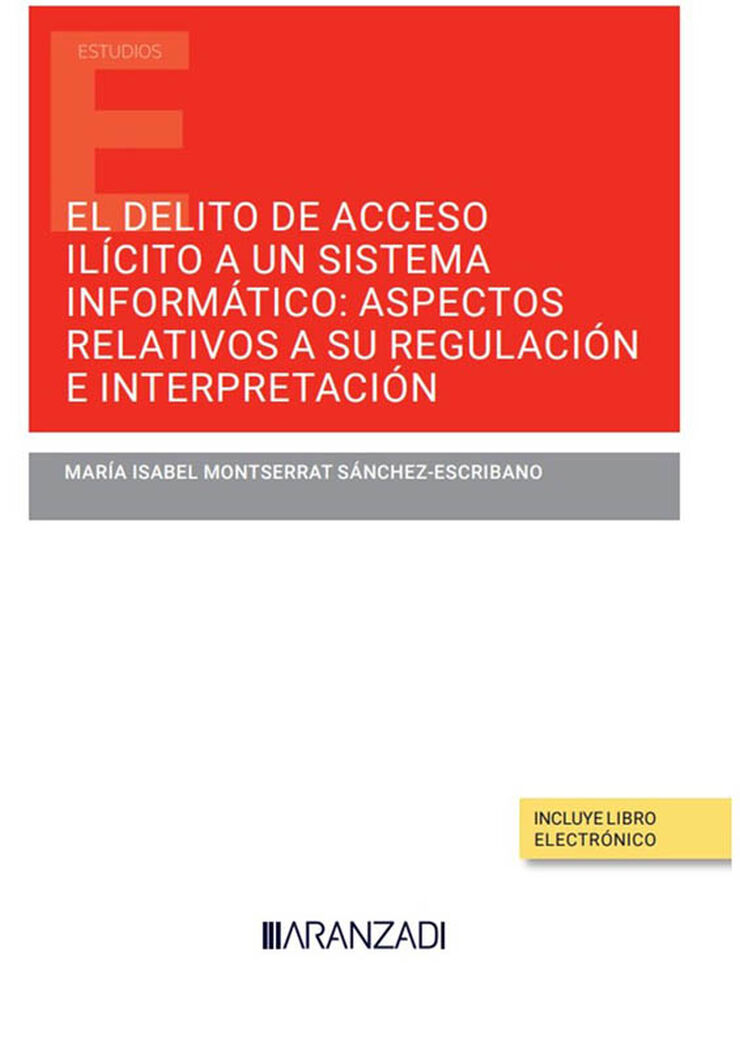 El delito de acceso ilícito a un sistema informático: aspectos relativos a su regulación e interpretación (Papel + e-book)
