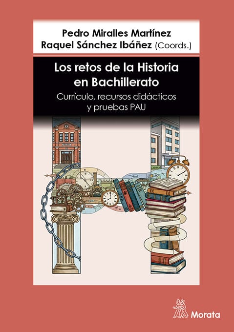 Los retos de la Historia en Bachillerato. Curr&iacute;culo, recursos did&aacute;cticos y pruebas PAU