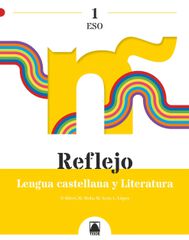 Reflejo 1. Lengua Castellana y Literatura 1º ESO Reflejo 1. Lengua Castellana y Literatura 1º ESO