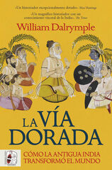 La vía dorada. Cómo la India antigua transformó el mundo La vía dorada. Cómo la India antigua transformó el mundo