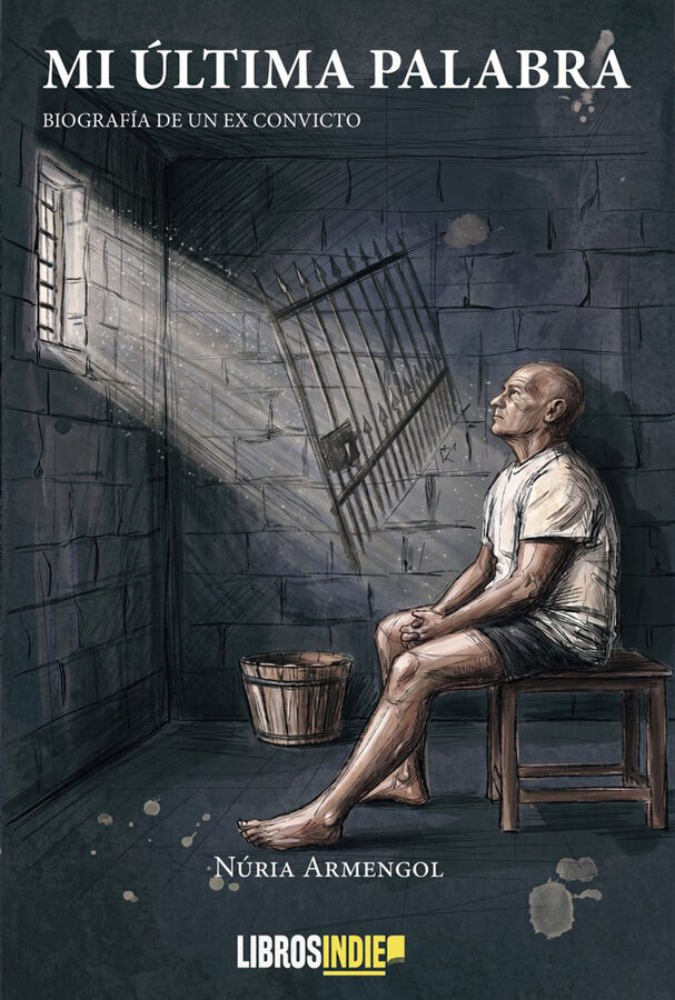 Mi &uacute;ltima palabra. Biograf&iacute;a de un ex convicto
