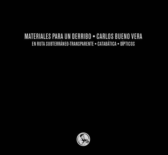 Materiales para un derribo: tres libros En ruta subterr&aacute;neo-transparente / Catab&aacute;tica / D&iacute;pticos