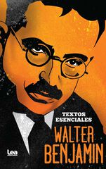 Walter Benjamin. Textos esenciales Walter Benjamin. Textos esenciales