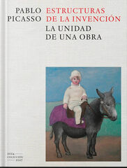 Pablo Picasso. Estructuras de la invención. La unidad de una obra Pablo Picasso. Estructuras de la invención. La unidad de una obra