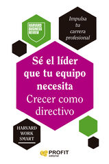 Sé el líder que tu equipo necesita. Crecer como directivo Sé el líder que tu equipo necesita. Crecer como directivo