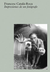 Català-Roca: Impresiones de un fotógrafo Català-Roca: Impresiones de un fotógrafo