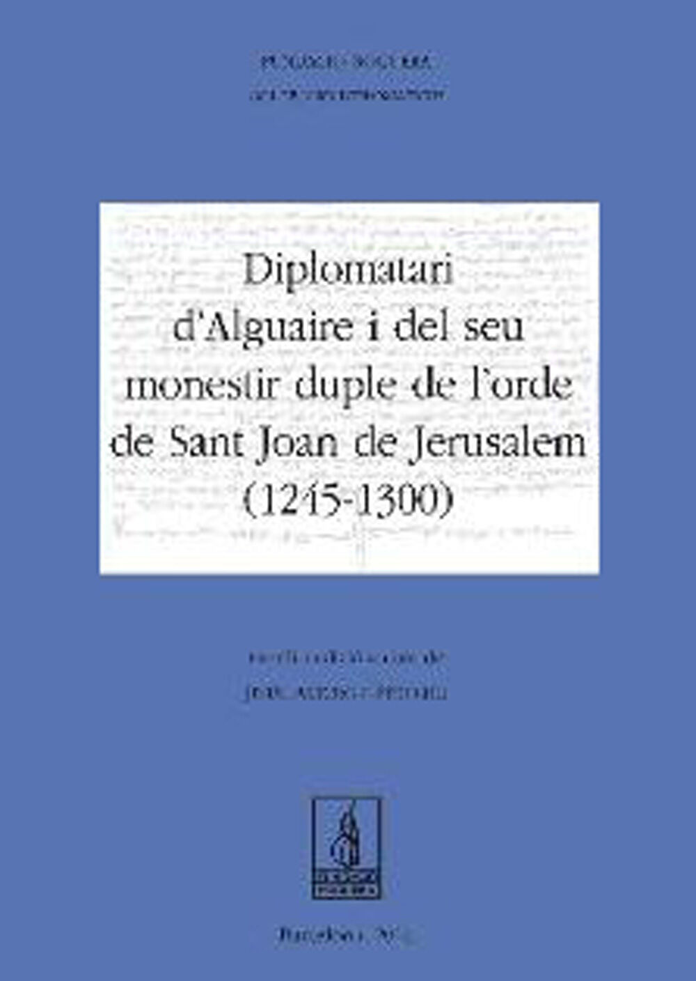 Diplomatari d'Alguaire i el seu monestir duple de l'orde de St Joan de Jerusalem
