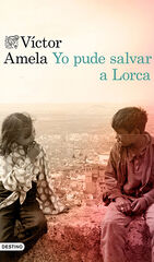 Yo pude salvar a Lorca Yo pude salvar a Lorca
