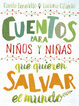 Cuentos para niños y niñas que quieren salvar el mundo Cuentos para niños y niñas que quieren salvar el mundo