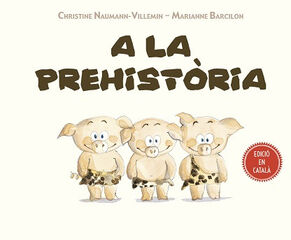 A LA PREHISTÒRIA A LA PREHISTÒRIA
