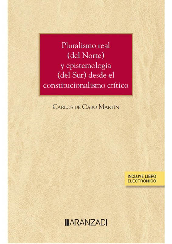 Pluralismo real (del Norte) y epistemolog&iacute;a (del Sur) desde el constitucionalismo cr&iacute;tico (Papel + e-book)