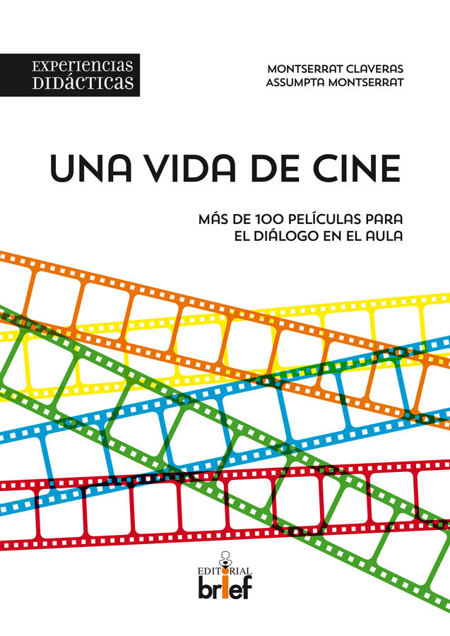 Una vida de cine. M&aacute;s de 100 pel&iacute;culas para el di&aacute;logo en el aula