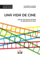 Una vida de cine. M&aacute;s de 100 pel&iacute;culas para el di&aacute;logo en el aula