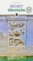 Secret Granada: A guide to the unusual and unfamiliar Secret Granada: A guide to the unusual and unfamiliar