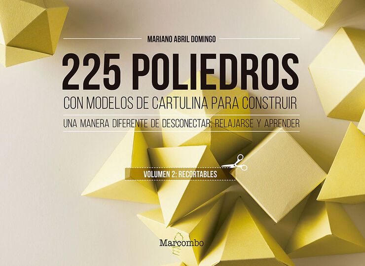 225 poliedros con modelos de cartulina para construir. Volumen 2: recortables