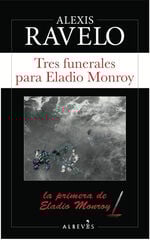 Tres funerales para Eladio Monroy Tres funerales para Eladio Monroy