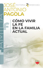 Cómo vivir la fe en la familia actual Cómo vivir la fe en la familia actual