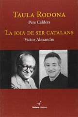 Taula Rodona. La Joia de ser catalans Taula Rodona. La Joia de ser catalans